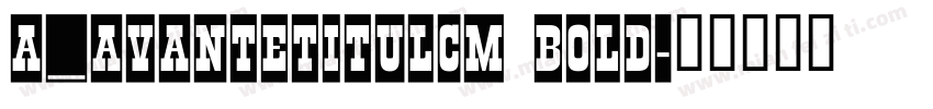 a_AvanteTitulCm Bold字体转换
